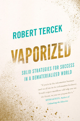 Vaporized : Solid Strategies for Success in a Dematerialized World -  Robert Tercek