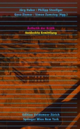 Ästhetik der Kritik oder Verdeckte Ermittlung - Huber, Jörg; Stoellger, Philipp; Ziemer, Gesa; Zumsteg, Simon