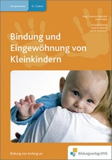 Handbücher für die frühkindliche Bildung / Bindung und Eingewöhnung von Kleinkindern - Knobeloch, Janina; Braukhane, Katja; Bethke, Christian; Völkel, Petra; Viernickel, Susanne