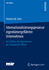 Internationalisierungsprozesse eigent&uuml;mergef&uuml;hrter Unternehmen - Christina M. Stein