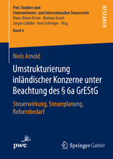 Umstrukturierung inl&auml;ndischer Konzerne unter Beachtung des &sect; 6a GrEStG - Niels Arnold