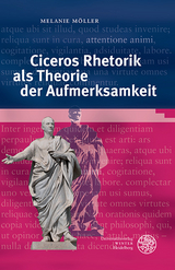 Ciceros Rhetorik als Theorie der Aufmerksamkeit - Melanie M&ouml;ller