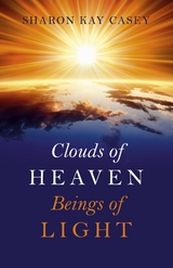 Clouds of Heaven, Beings of Light -  Sharon Kay Casey