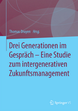 Drei Generationen im Gespr&auml;ch - Eine Studie zum intergenerativen Zukunftsmanagement - 