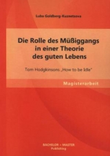 Die Rolle des M&uuml;&szlig;iggangs in einer Theorie des guten Lebens: Tom Hodgkinsons &bdquo;How to be Idle&ldquo; - Luba Goldberg-Kuznetsova
