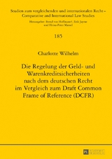 Die Regelung der Geld- und Warenkreditsicherheiten nach dem deutschen Recht im Vergleich zum Draft Common Frame of Reference (DCFR) - Charlotte Wilhelm