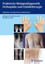 Praktische Röntgendiagnostik Orthopädie und Unfallchirurgie - Johannes Flechtenmacher, Desiderius Sabo