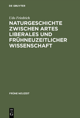 Naturgeschichte zwischen artes liberales und fr&uuml;hneuzeitlicher Wissenschaft - Udo Friedrich