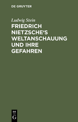 Friedrich Nietzsche's Weltanschauung und ihre Gefahren - Ludwig Stein