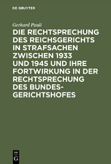 Die Rechtsprechung des Reichsgerichts in Strafsachen zwischen 1933 und 1945 und ihre Fortwirkung in der Rechtsprechung des Bundesgerichtshofes - Gerhard Pauli