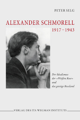 Alexander Schmorell. 1917 &ndash; 1943 - Peter Selg