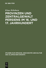 Provinzen und Zentralgewalt Persiens im 16. und 17. Jahrhundert - Klaus R&ouml;hrborn