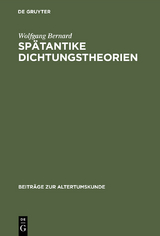 Sp&auml;tantike Dichtungstheorien - Wolfgang Bernard