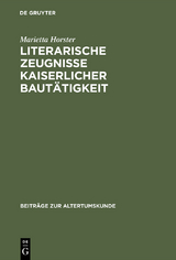 Literarische Zeugnisse kaiserlicher Baut&auml;tigkeit - Marietta Horster