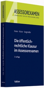 Die &ouml;ffentlich-rechtliche Klausur im Assessorexamen - Torsten Kaiser, Thomas K&ouml;ster, Robert Seegm&uuml;ller