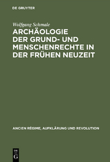 Arch&auml;ologie der Grund- und Menschenrechte in der Fr&uuml;hen Neuzeit - Wolfgang Schmale