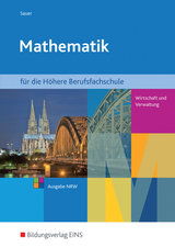 Mathematik f&uuml;r H&ouml;here Berufsfachschulen Typ Wirtschaft und Verwaltung in Nordrhein-Westfalen - Aribert Sauer