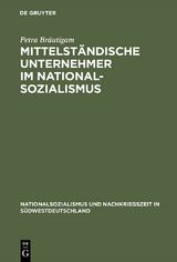 Mittelst&auml;ndische Unternehmer im Nationalsozialismus - Petra Br&auml;utigam
