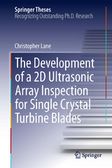 The Development of a 2D Ultrasonic Array Inspection for Single Crystal Turbine Blades - Christopher Lane