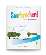 Saarbr&uuml;cken! Der Kinderstadtf&uuml;hrer - Ruth Rousselange, Tim Klinger