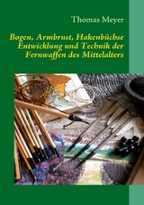 Bogen, Armbrust, Hakenb&uuml;chse - Thomas Meyer