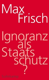 Ignoranz als Staatsschutz? - Max Frisch