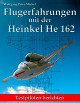 Flugerfahrungen mit der Heinkel He 162 - Wolfgang Peter-Michel