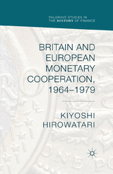 Britain and European Monetary Cooperation, 1964-1979 - Kiyoshi Hirowatari