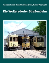 Die Woltersdorfer Stra&szlig;enbahn - Andreas Ernst, Hans-Christian Ernst, Rainer Pachutzki
