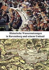 Historische Wassernutzungen in Ravensburg und seinem Umland - 