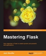 Mastering Flask -  Stouffer Jack Stouffer