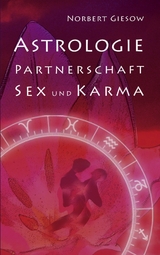Astrologie, Partnerschaft, Sex und Karma - Norbert Giesow