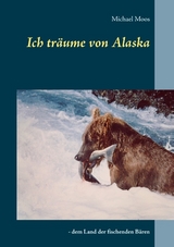 Ich tr&auml;ume von Alaska - Michael Moos