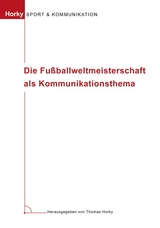 Die Fussballweltmeisterschaft als Kommunikationsthema - Thomas Horky