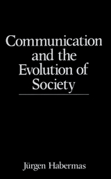 Communication and the Evolution of Society - J&uuml;rgen Habermas