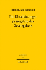 Die Einsch&auml;tzungspr&auml;rogative des Gesetzgebers - Christian Bickenbach