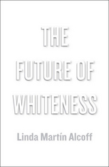 The Future of Whiteness - Linda Mart&iacute;n Alcoff