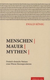 Menschen | Mauer | Mythen - Ewald K&ouml;nig