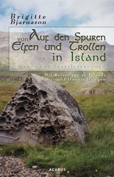 Auf den Spuren von Elfen und Trollen in Island. Sagen und &Uuml;berlieferungen. Mit Reisetipps zu Islands Elfensiedlungen - Brigitte Bjarnason