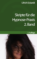 Skripte f&uuml;r die Hypnose-Praxis - Eckardt Ulrich