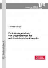 Zur Prozessgestaltung von Enzymkatalysen mit reaktionsintegrierter Adsorption - Thomas Waluga