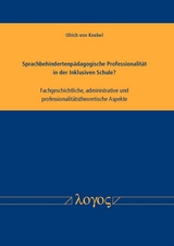 Sprachbehindertenp&auml;dagogische Professionalit&auml;t in der Inklusiven Schule? Fachgeschichtliche, administrative und professionalit&auml;tstheoretische Aspekte - Ulrich von Knebel