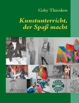 Kunstunterricht, der Spa&szlig; macht - Gaby Thienken