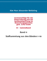 Lernvorschl&auml;ge f&uuml;r die Sachkundepr&uuml;fung im Bewachungsgewerbe gem. &sect;34a GewO XI - Sammelband - Kim Marc Alexander We&szlig;eling
