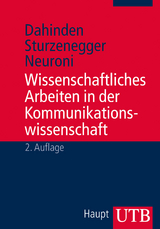 Wissenschaftliches Arbeiten in der Kommunikationswissenschaft - Urs Dahinden, Sabina Sturzenegger, Alessia C. Neuroni