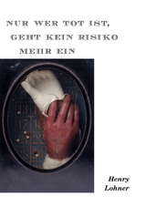 Nur wer tot ist, geht kein Risiko mehr ein - Henry Lohner