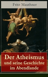 Der Atheismus und seine Geschichte im Abendlande - Fritz Mauthner