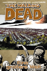 The Walking Dead 16: Eine gr&ouml;&szlig;ere Welt - Robert Kirkman