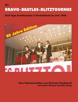 Die Bravo-Beatles-Blitztournee F&uuml;nf Tage Beatlemania in Deutschland im Juni 1966 - Thorsten Knublauch