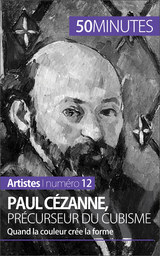 Paul C&eacute;zanne, pr&eacute;curseur du cubisme - Delphine Gervais de Lafond,  50Minutes